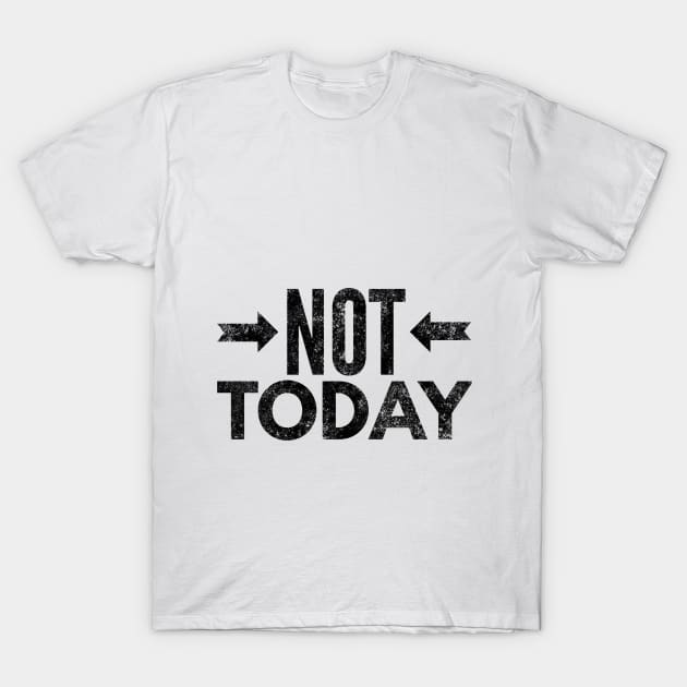 Not Today II (blk text) T-Shirt by Six Gatsby